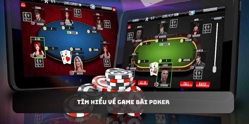 Tìm hiểu thông tin cơ bản về game bài Poker