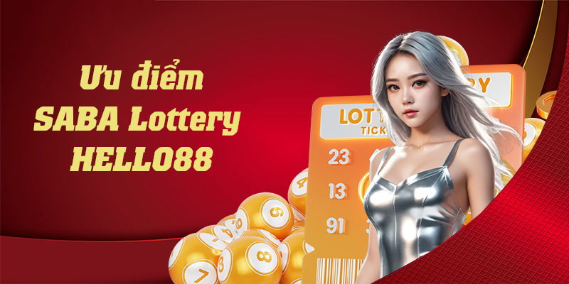 Điểm danh một số lợi thế đặc biệt của sảnh cá cược SABA Lottery Hello88