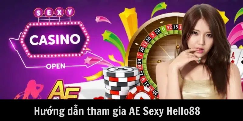 Tham gia AE Sexy Hello88 dễ dàng