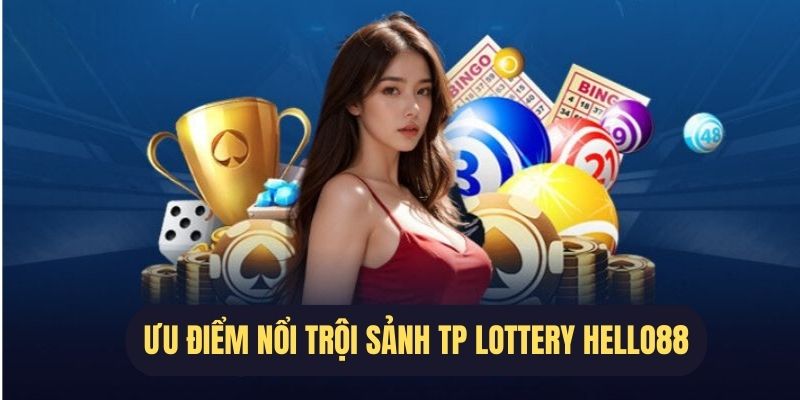 Ưu điểm sảnh xổ số TP Lottery